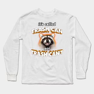 it's called trash can not trash can't Long Sleeve T-Shirt